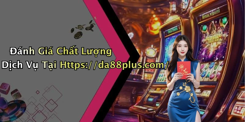 da88-kham-pha-the-gioi-giai-tri-truc-tuyen-day-hap-dan