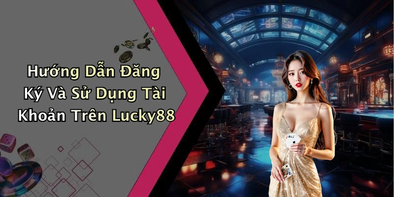 lucky88-kham-pha-the-gioi-giai-tri-truc-tuyen-day-hap-dan