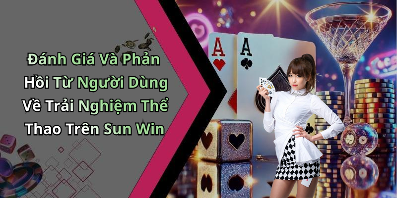 Đánh Giá Và Phản Hồi Từ Người Dùng Về Trải Nghiệm Thể Thao Trên Sun Win