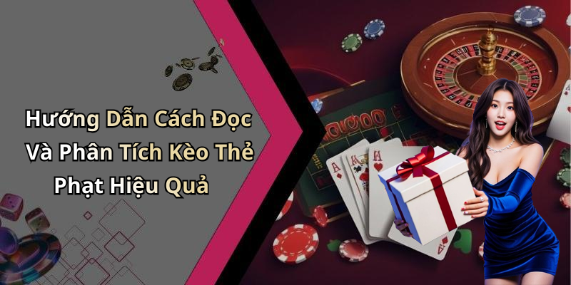 Hướng Dẫn Cách Đọc Và Phân Tích Kèo Thẻ Phạt Hiệu Quả