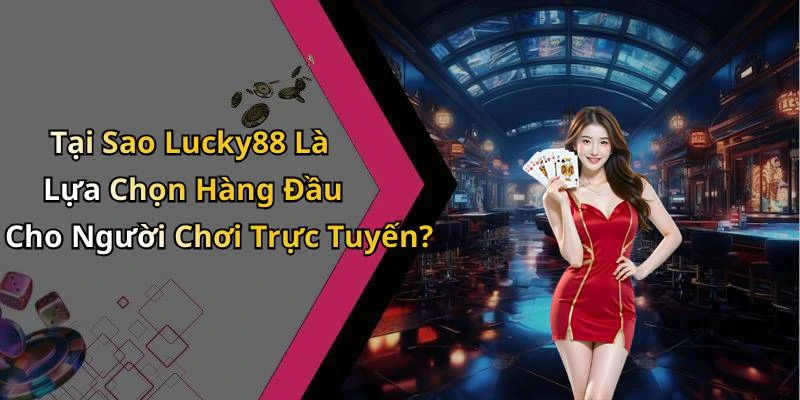 lucky88-kham-pha-the-gioi-giai-tri-truc-tuyen-day-thu-vi-va-hap-dan-19011