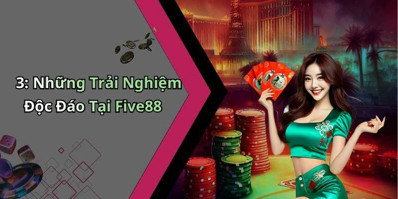 3: Những Trải Nghiệm Độc Đáo Tại Five88