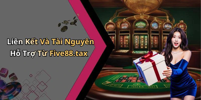 Liên Kết Và Tài Nguyên Hỗ Trợ Từ Five88.tax