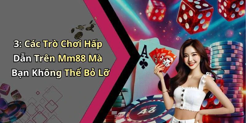 3: Các Trò Chơi Hấp Dẫn Trên Mm88 Mà Bạn Không Thể Bỏ Lỡ