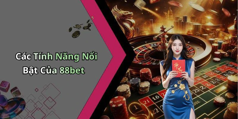 Các Tính Năng Nổi Bật Của 88bet