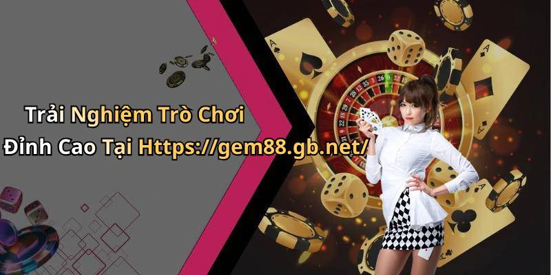 gem88-kham-pha-the-gioi-giai-tri-dinh-cao-truc-tuyen-19125