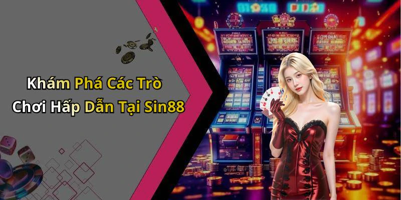 Khám Phá Các Trò Chơi Hấp Dẫn Tại Sin88