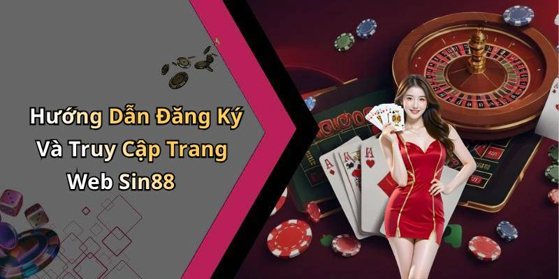 Hướng Dẫn Đăng Ký Và Truy Cập Trang Web Sin88