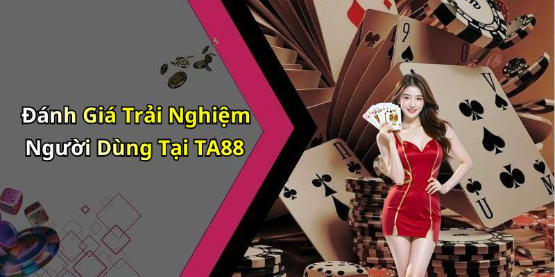 Đánh Giá Trải Nghiệm Người Dùng Tại TA88