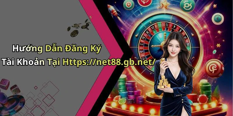 Hướng Dẫn Đăng Ký Tài Khoản Tại Https://net88.gb.net/