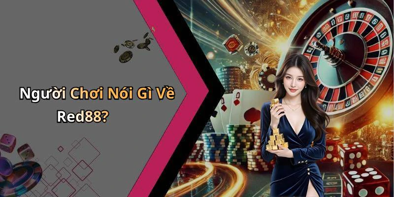 Người Chơi Nói Gì Về Red88?