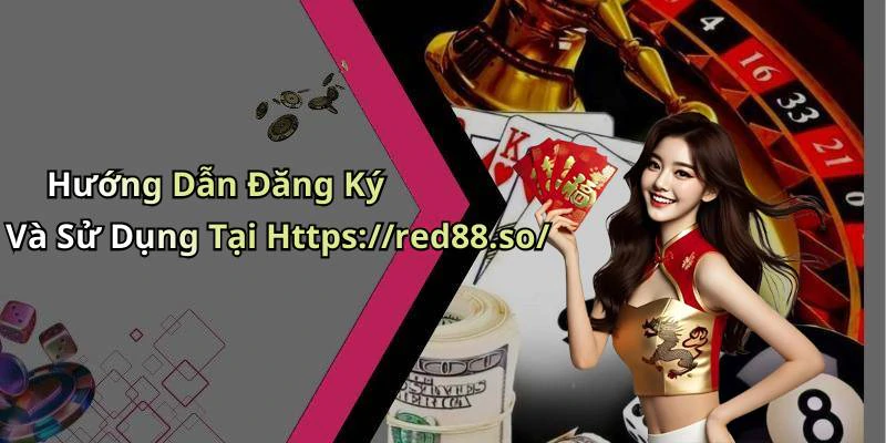 Hướng Dẫn Đăng Ký Và Sử Dụng Tại Https://red88.so/