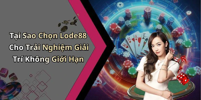 Tại Sao Chọn Lode88 Cho Trải Nghiệm Giải Trí Không Giới Hạn
