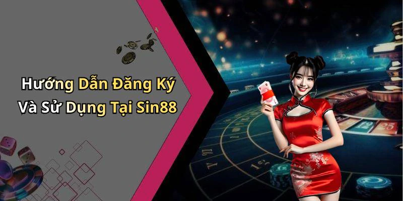 Hướng Dẫn Đăng Ký Và Sử Dụng Tại Sin88