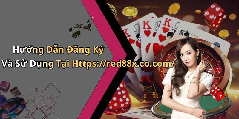 Hướng Dẫn Đăng Ký Và Sử Dụng Tại Https://red88x.co.com/