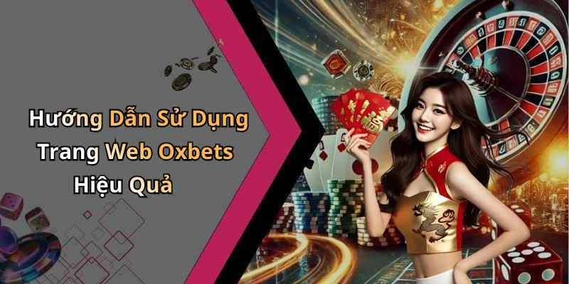 Hướng Dẫn Sử Dụng Trang Web Oxbets Hiệu Quả