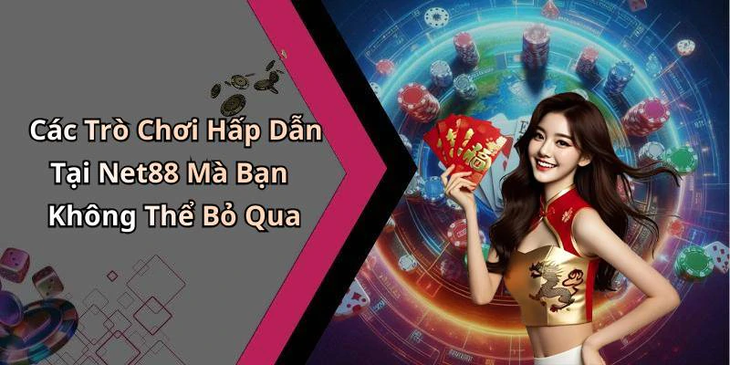 Các Trò Chơi Hấp Dẫn Tại Net88 Mà Bạn Không Thể Bỏ Qua