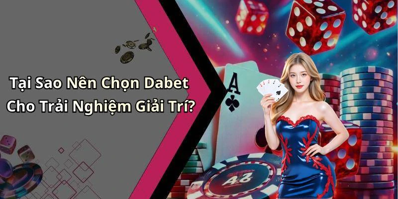 dabet-kham-pha-the-gioi-giai-tri-truc-tuyen-doc-dao-va-hap-dan-19619