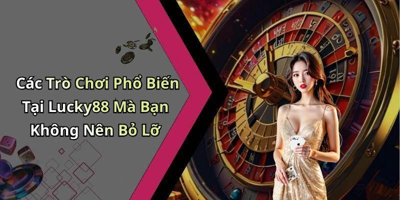 lucky88-trai-nghiem-giai-tri-truc-tuyen-dinh-cao-cho-don-ban-19620