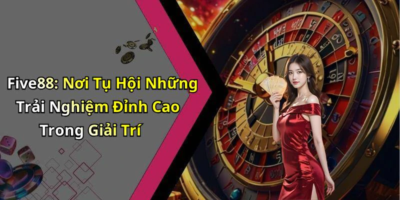 five88-kham-pha-the-gioi-giai-tri-truc-tuyen-dinh-cao-19622