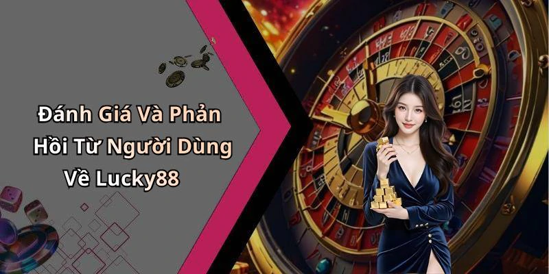 Đánh Giá Và Phản Hồi Từ Người Dùng Về Lucky88