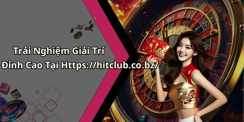 hitclub-the-gioi-giai-tri-truc-tuyen-day-soi-dong-va-hap-dan-19813
