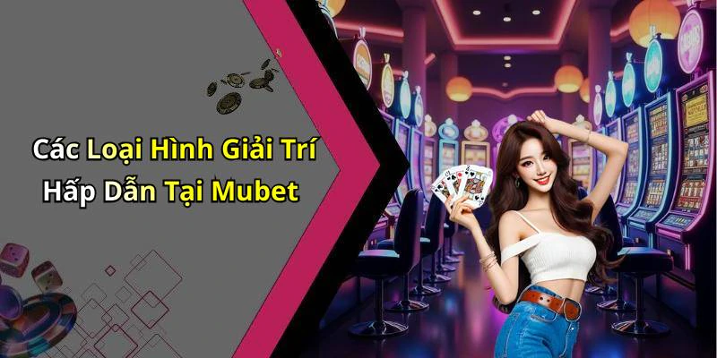 mubet-kham-pha-the-gioi-giai-tri-truc-tuyen-hap-dan-nhat-19816