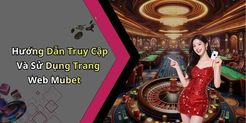 Hướng Dẫn Truy Cập Và Sử Dụng Trang Web Mubet