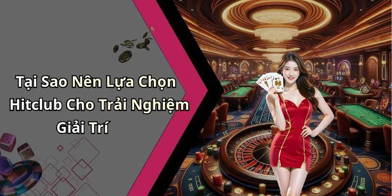 hitclub-kham-pha-the-gioi-giai-tri-truc-tuyen-dang-chu-y-nhat-19818