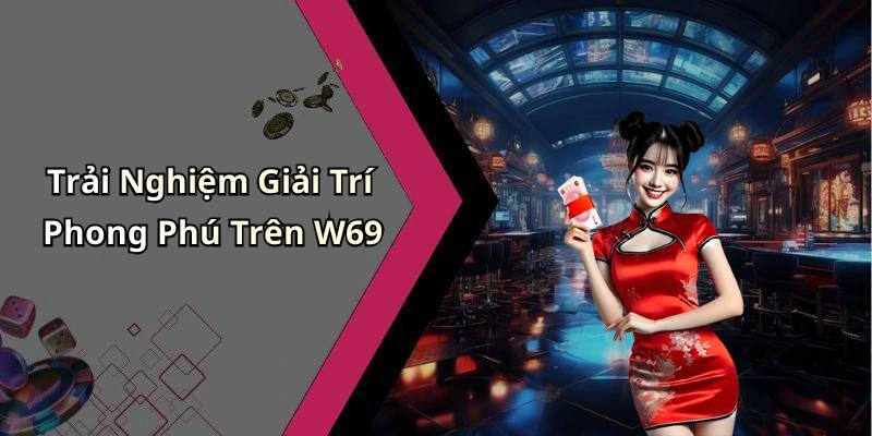 w69-kham-pha-the-gioi-giai-tri-truc-tuyen-day-hap-dan-19824