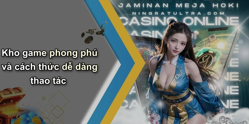 Kho game phong phú và cách thức dễ dàng thao tác